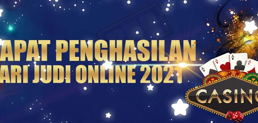 Dapat Penghasilan Dari Judi Online 2021