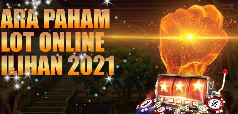 Cara Paham Slot Online Pilihan 2021